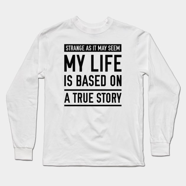 Based On A True Story Long Sleeve T-Shirt by LuckyFoxDesigns